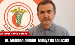 Dr. Metehan Akbulut  Antalya'da Anılacak!