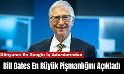 Dünyanın Zenginlerinden Olan Bill Gates En Büyük Pişmanlığını Açıkladı