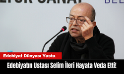 Edebiyatın Ustası Selim İleri Hayata Veda Etti!