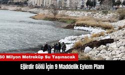 Eğirdir Gölü İçin 9 Maddelik Eylem Planı: 60 Milyon Metreküp Su Taşınacak