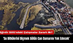 Eğirdir Gölü'ndeki Çalışmalar Zararlı Mı? Uzmanı Uyardı