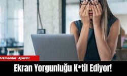 Ekran Yorgunluğu K*til Ediyor!