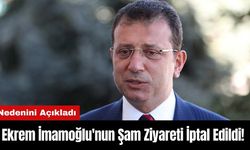 Ekrem İmamoğlu'nun Şam Ziyareti İptal Edildi! Nedenini Açıkladı