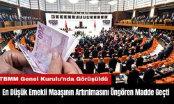 En Düşük Emekli Maaşının Artırılmasını Öngören Madde Meclis'ten Geçti