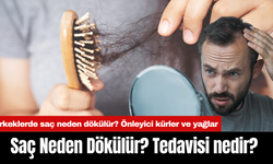 Saç Neden Dökülür? Tedavisi nedir? Erkeklerde saç neden dökülür? Saç Dökülmesini Önleyen Kürler ve yağlar nelerdir?