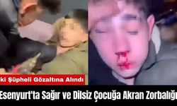 Esenyurt'ta Sağır ve Dilsiz Çocuğa Akran Zorbalığı İki Şüpheli Gözaltına Alındı