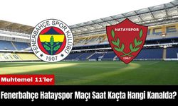 Fenerbahçe Hatayspor Maçı Ne Zaman Saat Kaçta Hangi Kanalda? Muhtemel 11'ler