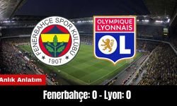 Fenerbahçe - Lyon Maçı! Anlık Anlatım