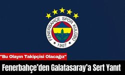 Fenerbahçe’den Galatasaray’a Sert Yanıt: "Bu Olayın Takipçisi Olacağız"