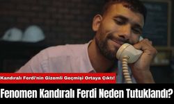 Kandıralı Ferdi’nin Gizemli Geçmişi Ortaya Çıktı! Fenomen Kandıralı Ferdi Neden Tutuklandı?