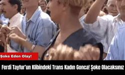 Ferdi Tayfur’un Klibindeki Trans Kadın Gonca! Şoke Olacaksınız