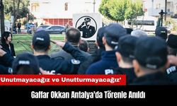 Gaffar Okkan Antalya'da Törenle Anıldı: Şehitlerimizi Unutmayacağız ve Unutturmayacağız