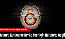 Galatasaray, Ahmed Kutucu ve Berke Özer İçin Harekete Geçti!