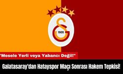 Galatasaray'dan Hatayspor Maçı Sonrası Hakem Tepkisi!