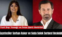 Gazeteciler Serhan Asker ve Seda Selek Serbest Bırakıldı