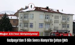 Gazipaşa'dan 5 Gün Sonra Alanya'da Çatıya Çıktı! Meğer 231'inci Girişimiymiş