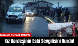 Gebze’de Pompalı Dehş*t: Kız Kardeşinin Eski Sevgilisini Vurdu!