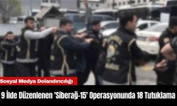 9 İlde Düzenlenen 'Siberağ-15' Operasyonunda 18 Tutuklama