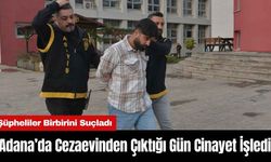 Adana’da Cezaevinden Çıktığı Gün C*nayet İşledi