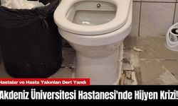 Akdeniz Üniversitesi Hastanesi'nde hijyen krizi!