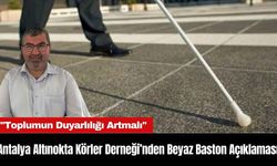 Antalya Altınokta Körler Derneği’nden Beyaz Baston Açıklaması