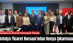 Antalya Ticaret Borsası’ndan Kenya Çıkarması