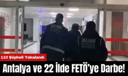 Antalya ve 22 İlde FETÖ’ye Darbe! 110 Şüpheli Yakalandı