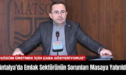 Antalya’da Emlak Sektörünün Sorunları Masaya Yatırıldı