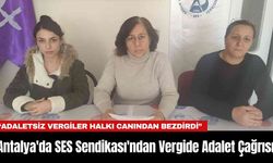 Antalya'da SES Sendikası'ndan Vergide Adalet Çağrısı