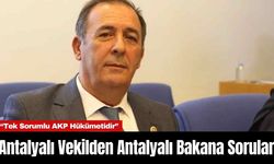 Antalyalı Vekilden Antalyalı Bakana Sorular