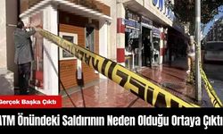 ATM Önündeki Saldırının Neden Olduğu Ortaya Çıktı