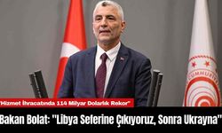 Bakan Bolat: "Libya Seferine Çıkıyoruz, Sonra Ukrayna"