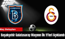 Başakşehir Galatasaray Maçının İlk 11'leri Açıklandı