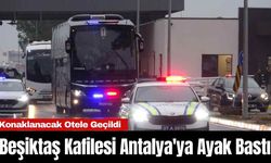 Beşiktaş Kafilesi Antalya'ya Ayak Bastı