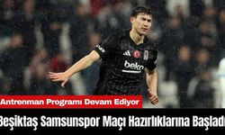 Beşiktaş Samsunspor Maçı Hazırlıklarına Başladı