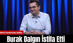 DEVA Partisi'nde İstifa! Burak Dalgın İstifa Etti