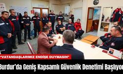 Burdur’da Geniş Kapsamlı Güvenlik Denetimi Başlıyor