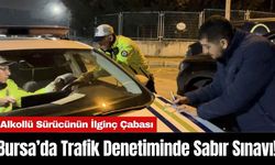 Bursa’da Trafik Denetiminde Sabır Sınavı!