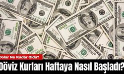 Döviz Kurları Haftaya Nasıl Başladı? Dolar Ne Kadar?