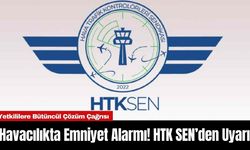 Havacılıkta Emniyet Alarmı! HTK SEN’den Uyarı