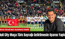 Hull City Maça Türk Bayrağı Getirilmesin Uyarısı Yaptı! Acun Ilıcalı'dan Açıklama Geldi