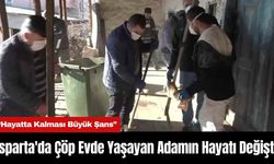 Isparta'da Çöp Evde Yaşayan Adamın Hayatı Değişti