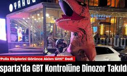 Isparta’da GBT Kontrolüne Dinozor Takıldı