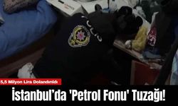 İstanbul’da 'Petrol Fonu' Tuzağı! 5,5 Milyon Lira Dolandırıldı