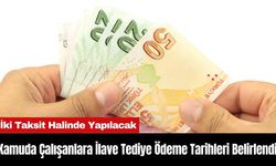 Kamuda Çalışanlara İlave Tediye Ödeme Tarihleri Belirlendi