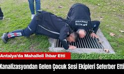 Antalya’da Kanalizasyondan Gelen Çocuk Sesi Ekipleri Seferber Etti