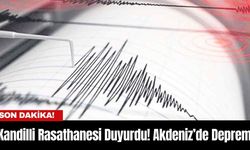 Kandilli Rasathanesi Duyurdu! Akdeniz’de Deprem