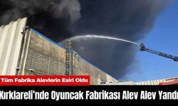 Kırklareli’nde Oyuncak Fabrikası Alev Alev Yandı