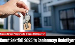 Konut Sektörü 2025’te Canlanmayı Hedefliyor