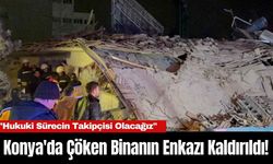 Konya'da Çöken Binanın Enkazı Kaldırıldı!